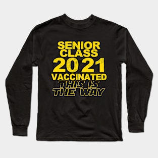 Senior Class of 2021, Vaccinated, This Is The WAY! Long Sleeve T-Shirt